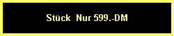 Stck  Nur 599.-DM